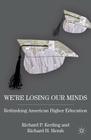 We're Losing Our Minds: Rethinking American Higher Education By R. Keeling, R. Hersh Cover Image
