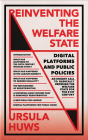 Reinventing the Welfare State: Digital Platforms and Public Policies (FireWorks) By Ursula Huws Cover Image