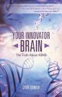 Your Innovator Brain: The Truth About ADHD By Carol Gignoux Cover Image