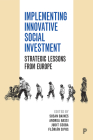 Implementing Innovative Social Investment: Strategic Lessons from Europe By Susan Baines (Editor), Andrea Bassi (Editor), Judit Csoba (Editor), Flórián Sipos (Editor) Cover Image