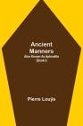 Ancient Manners; Also Known As Aphrodite (Book-I) By Pierre Louÿs Cover Image