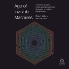 Age of Invisible Machines: A Practical Guide to Creating a Hyperautomated Ecosystem of Intelligent Digital Workers Cover Image