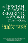 The Jewish Approach to Repairing the World (Tikkun Olam): A Brief Introduction for Christians By Elliot N. Dorff, Cory Willson (With) Cover Image