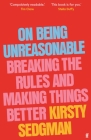 On Being Unreasonable: Breaking the Rules and Making Things Better By Kirsty Sedgman Cover Image