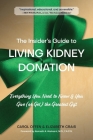 The Insider's Guide to Living Kidney Donation: Everything You Need to Know If You Give (or Get) the Greatest Gift By Carol Offen, Elizabeth Crais, Kenneth A. Andreoni MD FACS (Foreword by) Cover Image