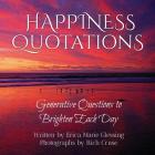 Happiness Quotations: Generative Questions to Brighten Each Day By Erica Marie Glessing, Rich Cruse (Photographer) Cover Image