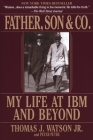 Father, Son & Co.: My Life at IBM and Beyond By Thomas J. Watson, Peter Petre Cover Image