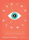 Seeing Slowly: Looking at Modern Art Cover Image