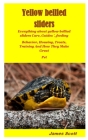 Yellow Bellied Sliders: Everything about yellow bellied sliders Care, Guides ', feeding Behavior, Housing, Treats, Training And How They Make Cover Image