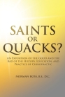 Saints or Quacks?: An Exposition of the Good and the Bad of the History, Education, and Practice of Chiropractic Cover Image