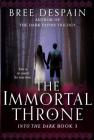 The Immortal Throne (Into the Dark #3) By Bree DeSpain Cover Image