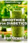 Smoothies for Diabetics: Over 145 Quick & Easy Gluten Free Low Cholesterol Whole Foods Blender Recipes full of Antioxidants & Phytochemicals Cover Image