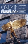Only in Edinburgh: A Guide to Unique Locations, Hidden Corners and Unusual Objects (