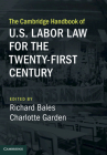 The Cambridge Handbook of U.S. Labor Law for the Twenty-First Century By Richard Bales (Editor), Charlotte Garden (Editor) Cover Image