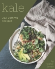 222 Yummy Kale Recipes: An Inspiring Yummy Kale Cookbook for You Cover Image
