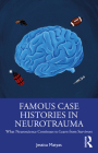 Famous Case Histories in Neurotrauma: What Neuroscience Continues to Learn from Survivors By Jessica Matyas Cover Image