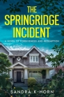 The Springridge Incident: A Novel of Forgiveness and Redemption By Sandra K-Horn Cover Image