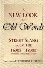 A New Look at Old Words: Street Slang from the 1600s-1800s: A Writer's Categorized Guide Cover Image