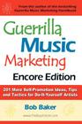 Guerrilla Music Marketing, Encore Edition: 201 More Self-Promotion Ideas, Tips & Tactics for Do-It-Yourself Artists Cover Image