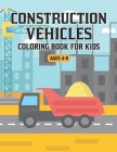 Construction Vehicles Coloring Book for Kids Ages 4-8: Fun Coloring Book For Kids ages 3-6 With Coloring Construction Trucks Planes Cars Buses and Mor By Myriam Amico Cover Image