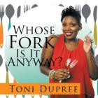Whose Fork Is It Anyway? By Toni Dupree Cover Image