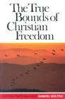 True Bounds of Christian Freedom (Puritan Paperbacks) By Samuel Bolton Cover Image