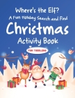 Where's the Elf A Fun Holiday Search and Find Christmas Activity Book For Toddlers: Help Santa Spy & Catch His Elves Playing Hide And Seek To Return T By Farabeen Publications Cover Image