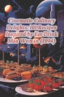 Cinematic Culinary Delights: 101 Recipes Inspired by Eat Drink Man Woman (1994) Cover Image