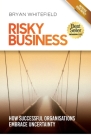 Risky Business: How Successful Organisations Embrace Uncertainty By Bryan Whitefield Cover Image