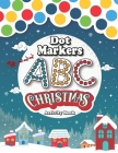 Dot Markers Activity Book: ABC: Christmas:: Merry Christmas! Let's Learn ABC Alphabet in a fun way with this Dot marker Coloring Book - Cute Art By Merry Christm Activity Books Publishing Cover Image