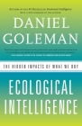 Ecological Intelligence: The Hidden Impacts of What We Buy By Daniel Goleman Cover Image