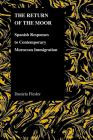 The Return of the Moor: Spanish Responses to Contemporary Moroccan Immigration (Purdue Studies in Romance Literatures #43) By Daniela Flesler Cover Image