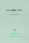 Blessingway: With Three Versions of the Myth Recorded and Translated from the Navajo by Father Berard Haile, O.F.M. (Century Collection) By Leland C. Wyman, Berard Haile (Contributions by), Bernard L. Fontana (Foreword by) Cover Image