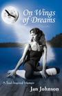 On Wings of Dreams: A Soul-Inspired Memoir By Jan Johnson Cover Image