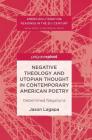 Negative Theology and Utopian Thought in Contemporary American Poetry: Determined Negations (American Literature Readings in the 21st Century) By Jason Lagapa Cover Image