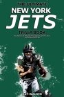 The Ultimate New York Jets Trivia Book: A Collection of Amazing Trivia Quizzes and Fun Facts for Die-Hard Jets Fans! Cover Image