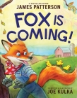 Fox Is Coming! By James Patterson, Joe Kulka, Joe Kulka (Illustrator) Cover Image