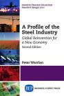 A Profile of the Steel Industry: Global Reinvention for a New Economy, Second Edition By Peter Warrian Cover Image