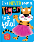 I've Never Seen a Tiger in a Tutu! By Christie Hainsby, Edward Miller (Illustrator) Cover Image