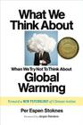 What We Think about When We Try Not to Think about Global Warming: Toward a New Psychology of Climate Action By Per Espen Stoknes, Jorgen Randers (Foreword by) Cover Image