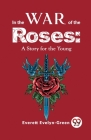 In The Wars Of The Roses: A Story For The Young Cover Image