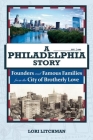 A Philadelphia Story: Founders and Famous Families from the City of Brotherly Love By Lori Litchman Cover Image