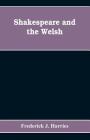 Shakespeare and the Welsh By Frederick J. Harries Cover Image