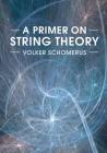 A Primer on String Theory By Volker Schomerus Cover Image