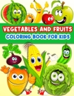 Fruits And Vegetables Coloring Book For Kids: Cute And Fun Coloring Pages For Toddler Girls And Boys With Baby Fruits And Vegetables. Color And Learn Cover Image