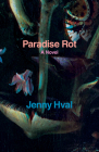 Paradise Rot: A Novel By Jenny Hval, Marjam Idriss (Translated by) Cover Image