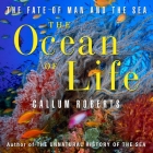 The Ocean Life: The Fate of Man and the Sea By Callum Roberts, Sean Pratt (Read by), Lloyd James (Read by) Cover Image