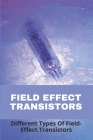 Field Effect Transistors: Different Types Of Field-Effect Transistors: Why Fet Opamps Are Better Than Bjt Opamps Cover Image