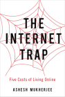 The Internet Trap: Five Costs of Living Online (Rotman-Utp Publishing) By Ashesh Mukherjee Cover Image