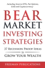 Bear Market Investing Strategies: 37 Recession-Proof Ideas to Grow Your Wealth - Including Inverse ETFs, Put Options, Gold & Cryptocurrency By Freeman Publications Cover Image